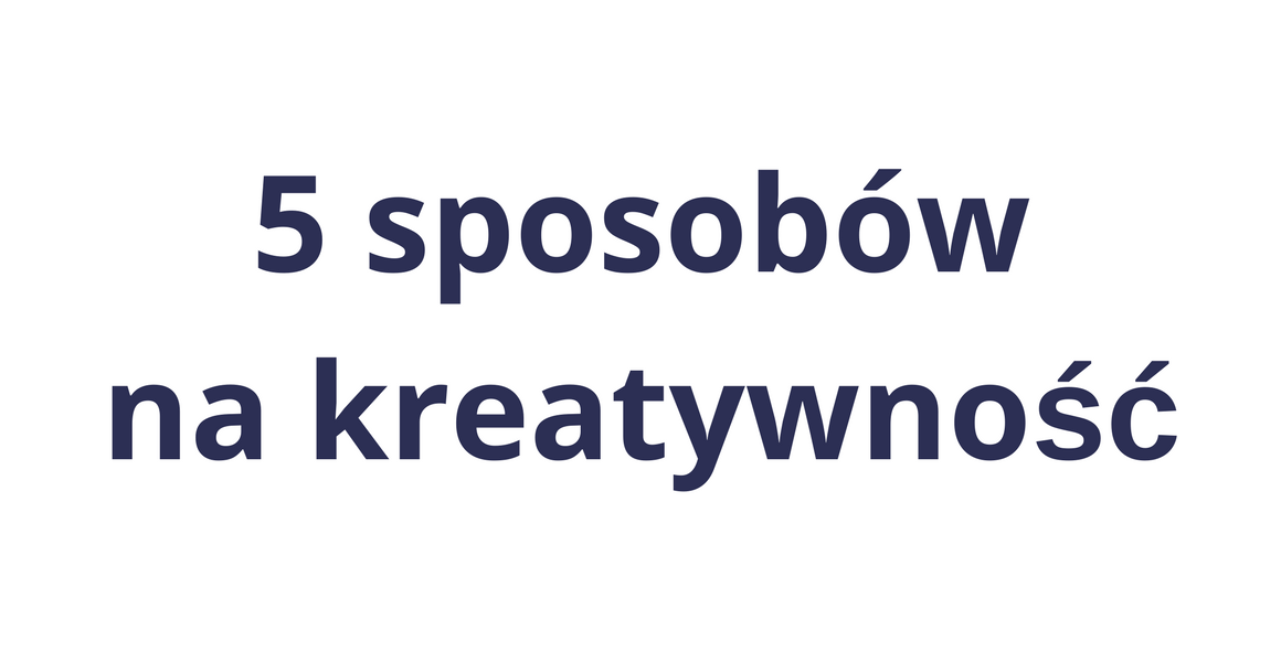 5-sposobow-na-kreatywnosc.png